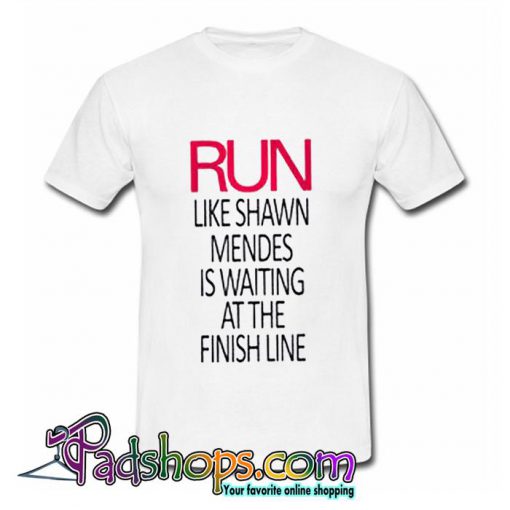 Run Like Shawn Mendes Waiting Finish Line T Shirt (PSM)