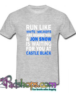Run Like White Walkers Are Behind You & Jon Snow tshirt SL