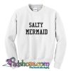 Salty Mermaid Sweatshirt (PSM)