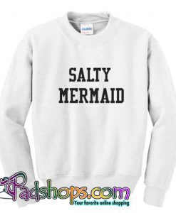 Salty Mermaid Sweatshirt (PSM)