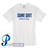 Same Shit Different Day T Shirt