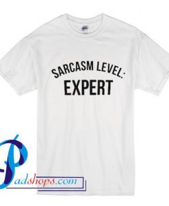 Sarcasm Level Expert T Shirt
