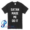 Satan Made Me Do It T Shirt