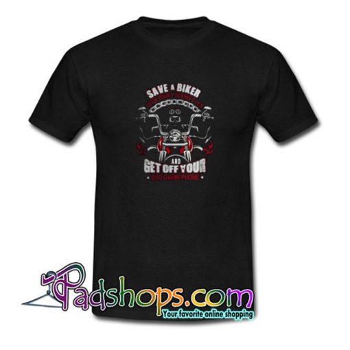 Save a biker open your fucking eyes and get off your God damn phone Trending T Shirt SL