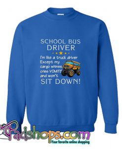 School bus driver i m like a truck driver except Sweatshirt SL