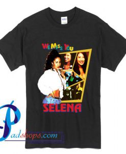 Selena Quintanilla We Miss You Selena T Shirt