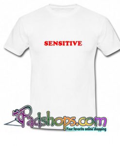 Sensitive T Shirt