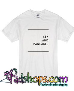 Sex And Pancakes T-Shirt