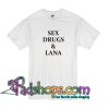 Sex Drugs And Lana T Shirt