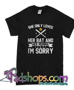 She Only Loves Her Bat And Her Momma I'm Sorry T-Shirt