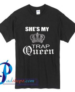 She's My Trap Queen T Shirt