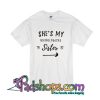 She’s My Unbiological Sister T-Shirt