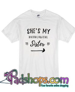 She’s My Unbiological Sister T-Shirt