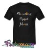 Shooting Sport Mom T Shirt (PSM)