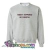 Short Tempered Be Careful  Sweatshirt (PSM)