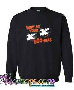 Show Me Your Boo-Bees  Sweatshirt (PSM)