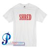 Shred T Shirt