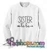 Sister to be sweatshirt