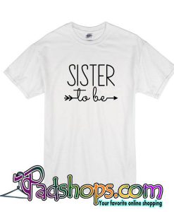 Sister to be tshirt