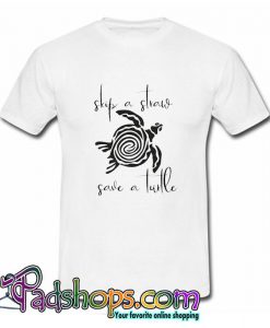 Skip a Straw Save a Turtle T Shirt (PSM)