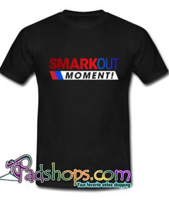 Smark Out Moment T Shirt SL