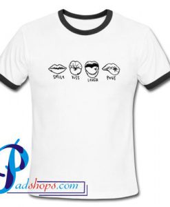 Smile kiss Laugh Pout Ringer Shirt