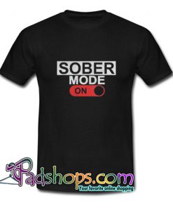 Sober Mode On T Shirt SL