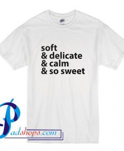 Soft Delicate Calm So Sweet T Shirt