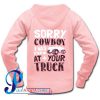 Sorry Cowboy I was Starin at your Truck Hoodie Back