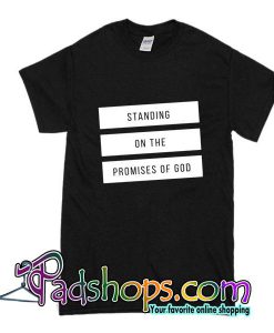 Standing On The Promises Of God T-Shirt