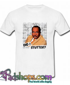 Stanley Hudson did I Stutter T Shirt (PSM)