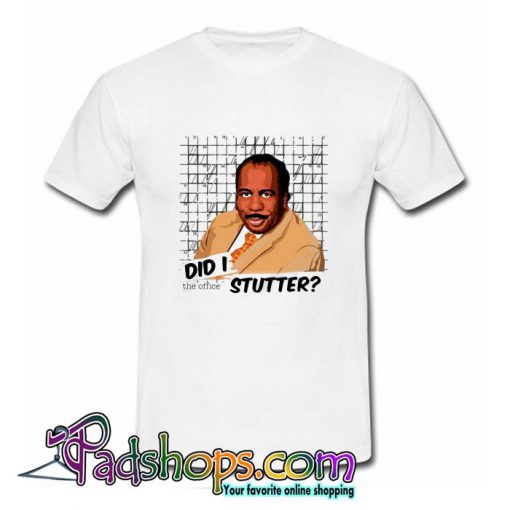 Stanley Hudson did I Stutter T Shirt (PSM)