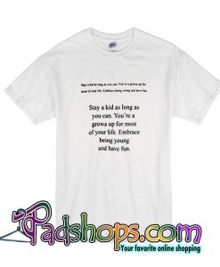 Stay A Kid As Long As Ypu Can T-Shirt