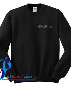 Stay Alive Sweatshirt