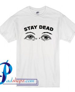 Stay Dead Grunge T Shirt