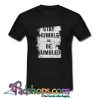 Stay Humble or Be Humbled T Shirt (PSM)