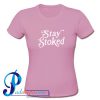 Stay Stoked T Shirt