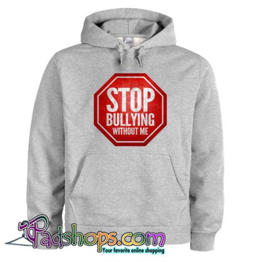 Stop Bullying Without Me Hoodie SL