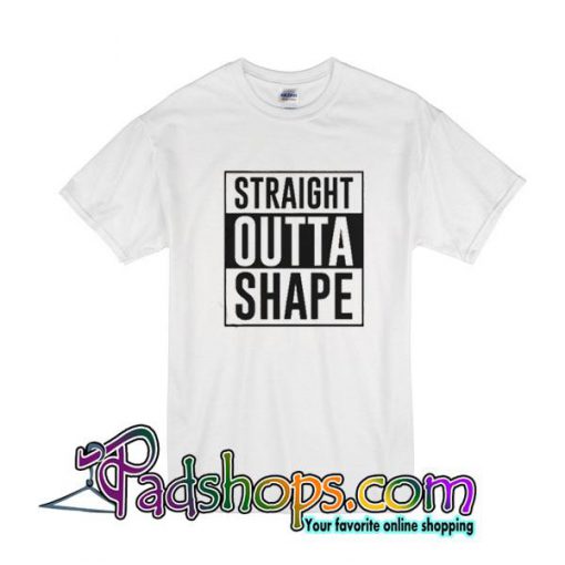Straight Outta Shape T-Shirt