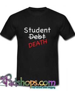 Student Debt Death TShirt (PSM)