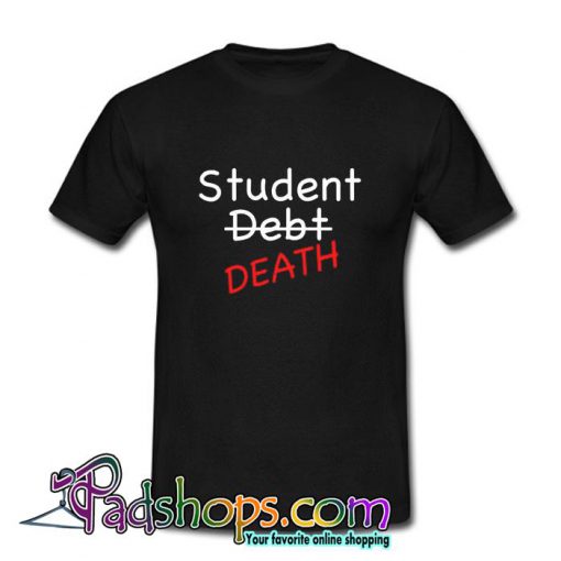 Student Debt Death TShirt (PSM)