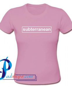 Subterranean T Shirt