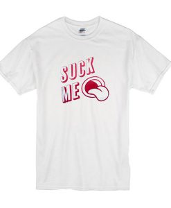 Suck Me T Shirt
