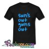 Suns Out Guns Out T Shirt (PSM)