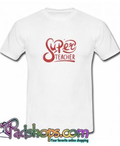 Super Teacher T shirt SL