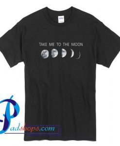 Take Me To the Moon T Shirt