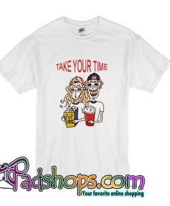 Take Your Time T Shirt