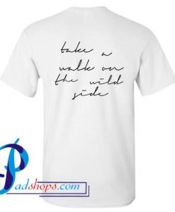 Take a walk on the wild side T Shirt Back