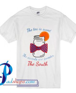 Tea is Sweet and The Accents are Sweeter T Shirt