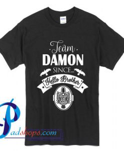 Team Damon Since Hello Brother T Shirt